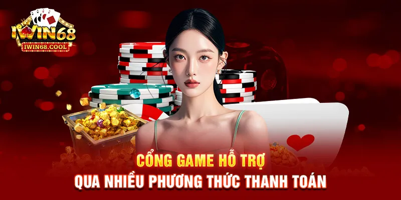 Cổng game hỗ trợ qua nhiều phương thức thanh toán