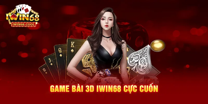 Game bài 3D IWIN68 cực cuốn