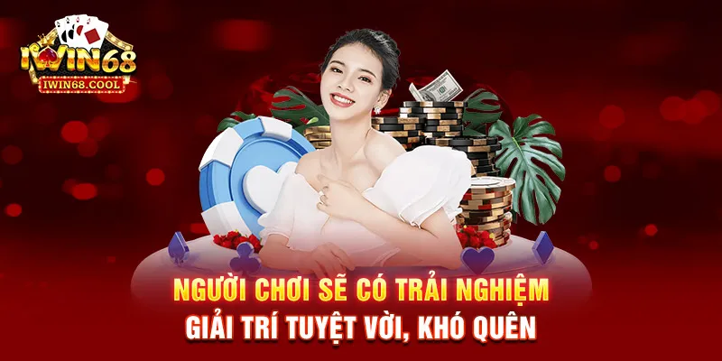 Người chơi sẽ có trải nghiệm giải trí tuyệt vời, khó quên