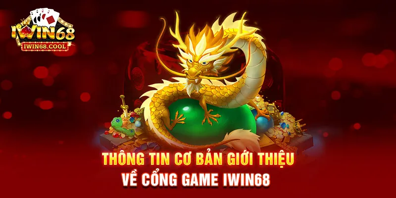 Thông tin cơ bản giới thiệu về cổng game IWIN68 